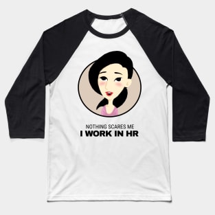 Nothing scares me I work in HR Baseball T-Shirt